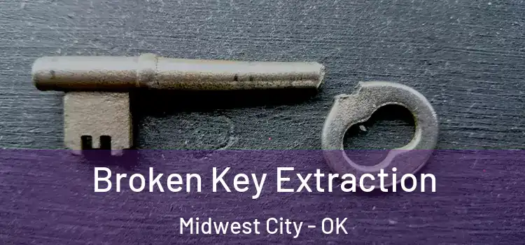Broken Key Extraction Midwest City - OK