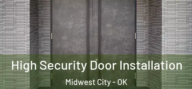 High Security Door Installation Midwest City - OK